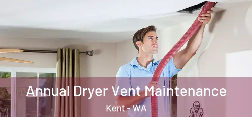  Annual Dryer Vent Maintenance Kent - WA