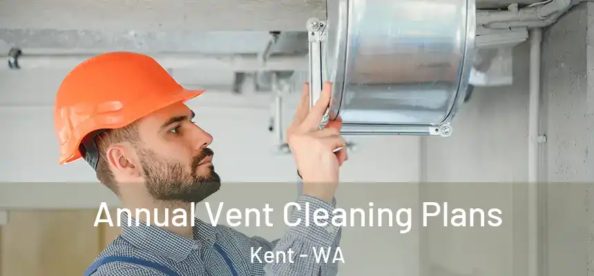  Annual Vent Cleaning Plans Kent - WA