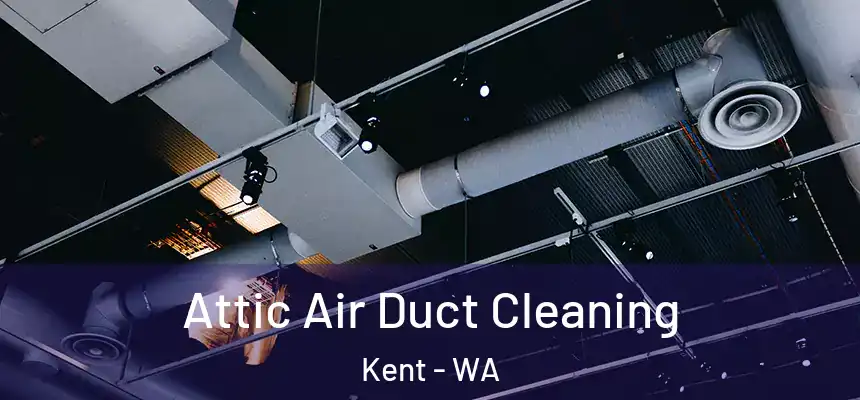 Attic Air Duct Cleaning Kent - WA