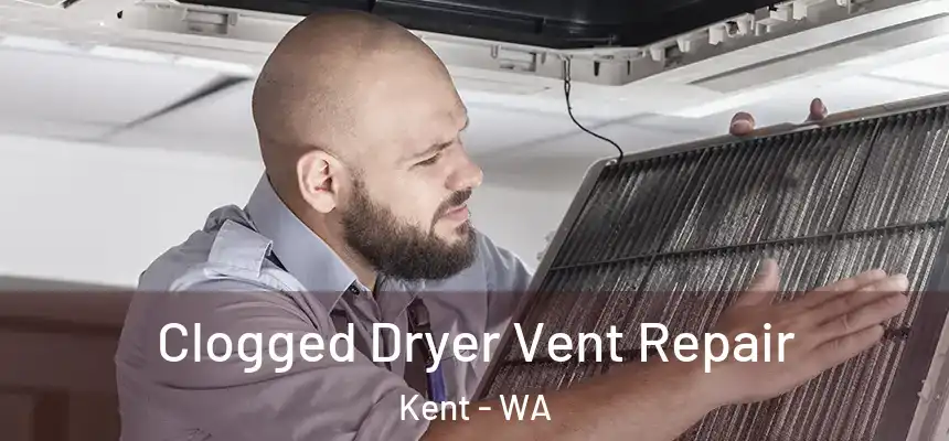 Clogged Dryer Vent Repair Kent - WA