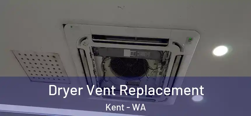 Dryer Vent Replacement Kent - WA