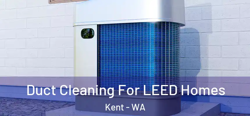 Duct Cleaning For LEED Homes Kent - WA