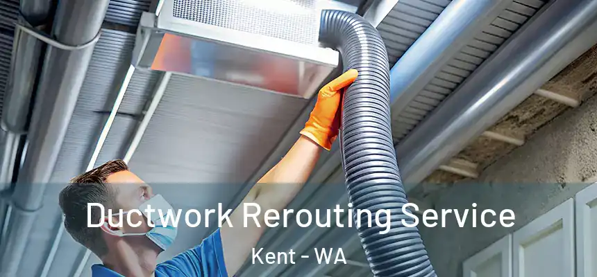 Ductwork Rerouting Service Kent - WA