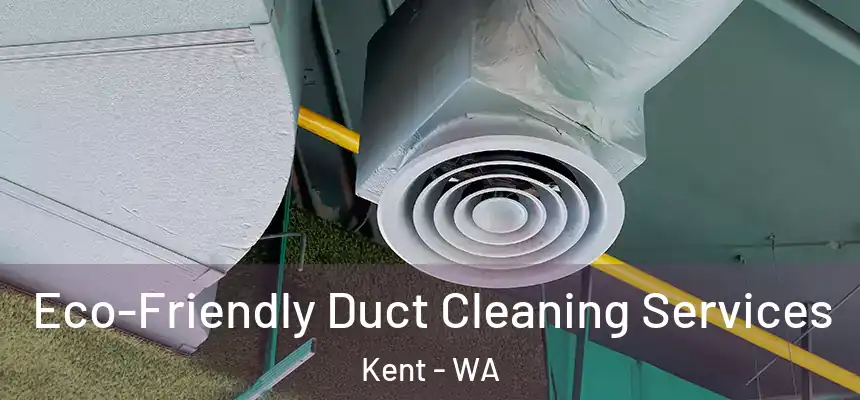 Eco-Friendly Duct Cleaning Services Kent - WA