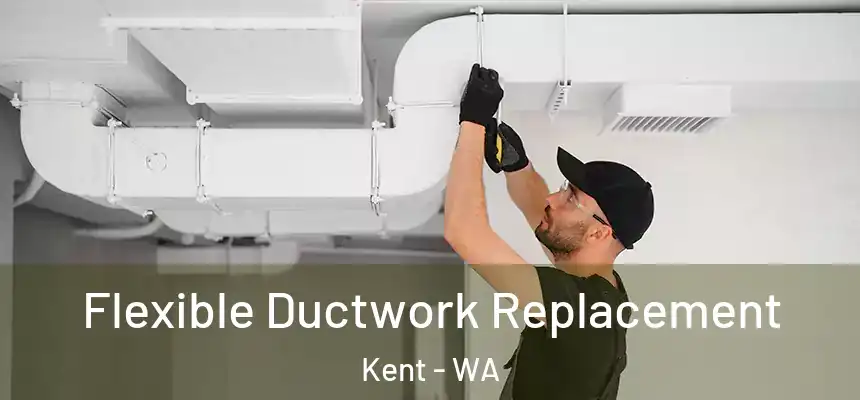  Flexible Ductwork Replacement Kent - WA