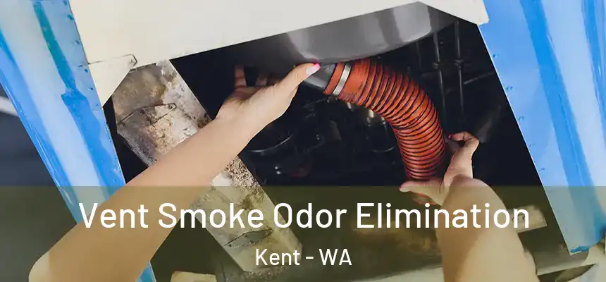 Vent Smoke Odor Elimination Kent - WA
